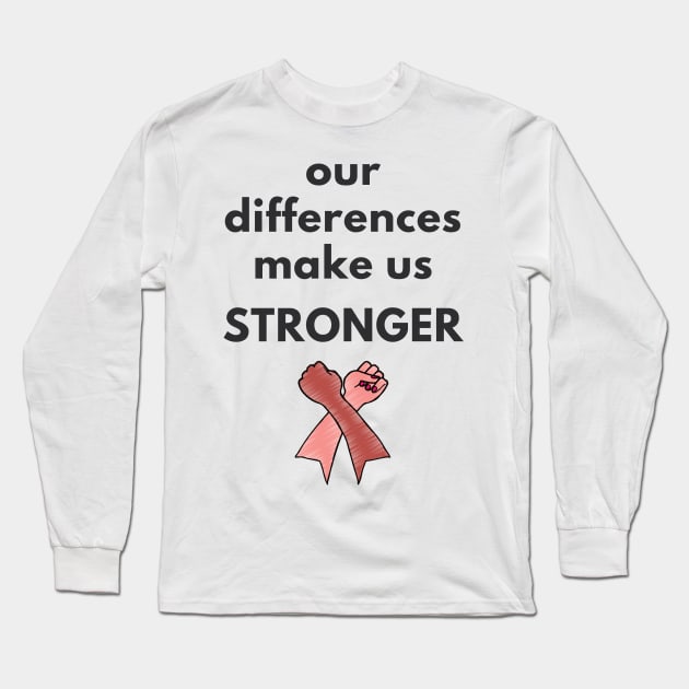 Our Differences Make Us Stronger Long Sleeve T-Shirt by She+ Geeks Out